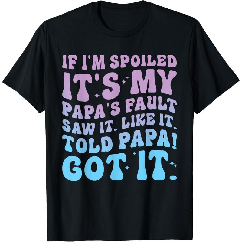 If I'm Spoiled Its My Papa's Fault Funny Spoiling Boys Girls T-Shirt Hoodie, Sweatshirt | UrbanDripWear.com
