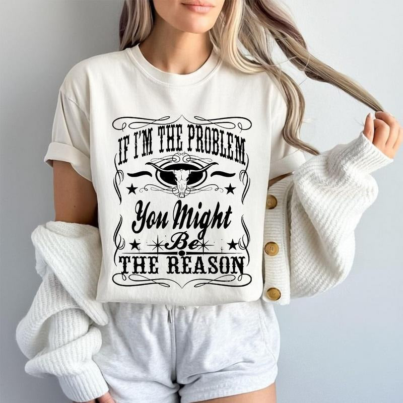 If I'm The Problem Then You Might Be The Reason T-Shirt, Retro T-Shirt, Country Music Shirt, Concert Shirt, Aesthetic,...
