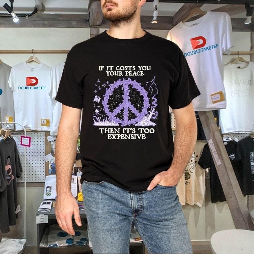 If It Costs You Your Peace Then It’s Too Expensive Wizard Of Barge Shirts