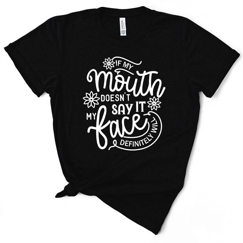 If My Mouth Doesn't Say It My Face Will Sassy TShirt - Funny Gift Hoodie, Sweatshirt | UrbanDripWear.com