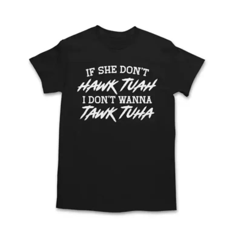 If She Don't Hawk Tuah Shirt - If She Don't Hawk Tuah I Don't Wanna Tawk Tuha T-Shirt