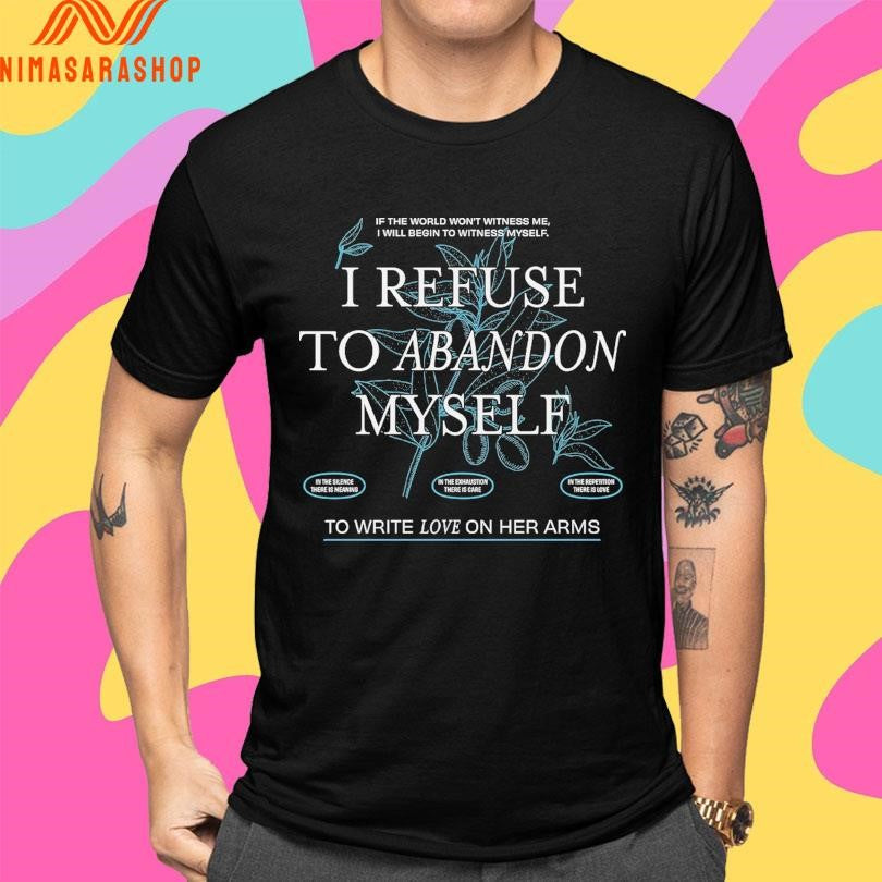 If The World Won’t Witness Me I Will Begin To Witness Myself I Refuse To Abandon Myself Shirts