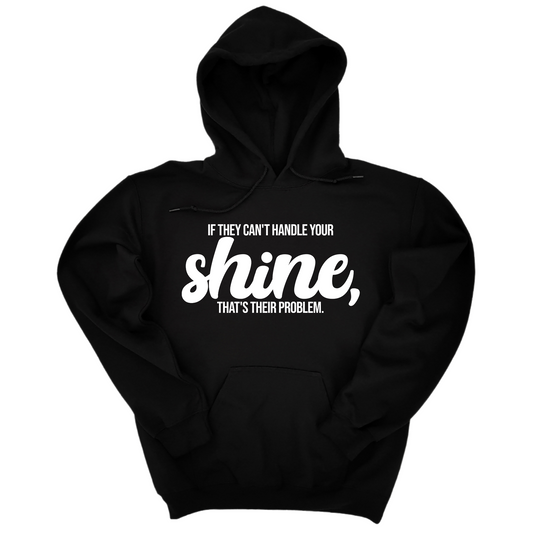 If They Can't Handle Your Shine, That's Their Problem Unisex Hoodie