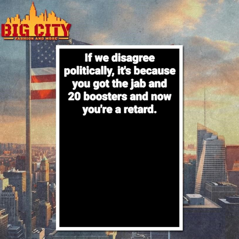 If We Disagree Politically Itâ€™s Because You Got The Jab And 20 Boosters Shirt