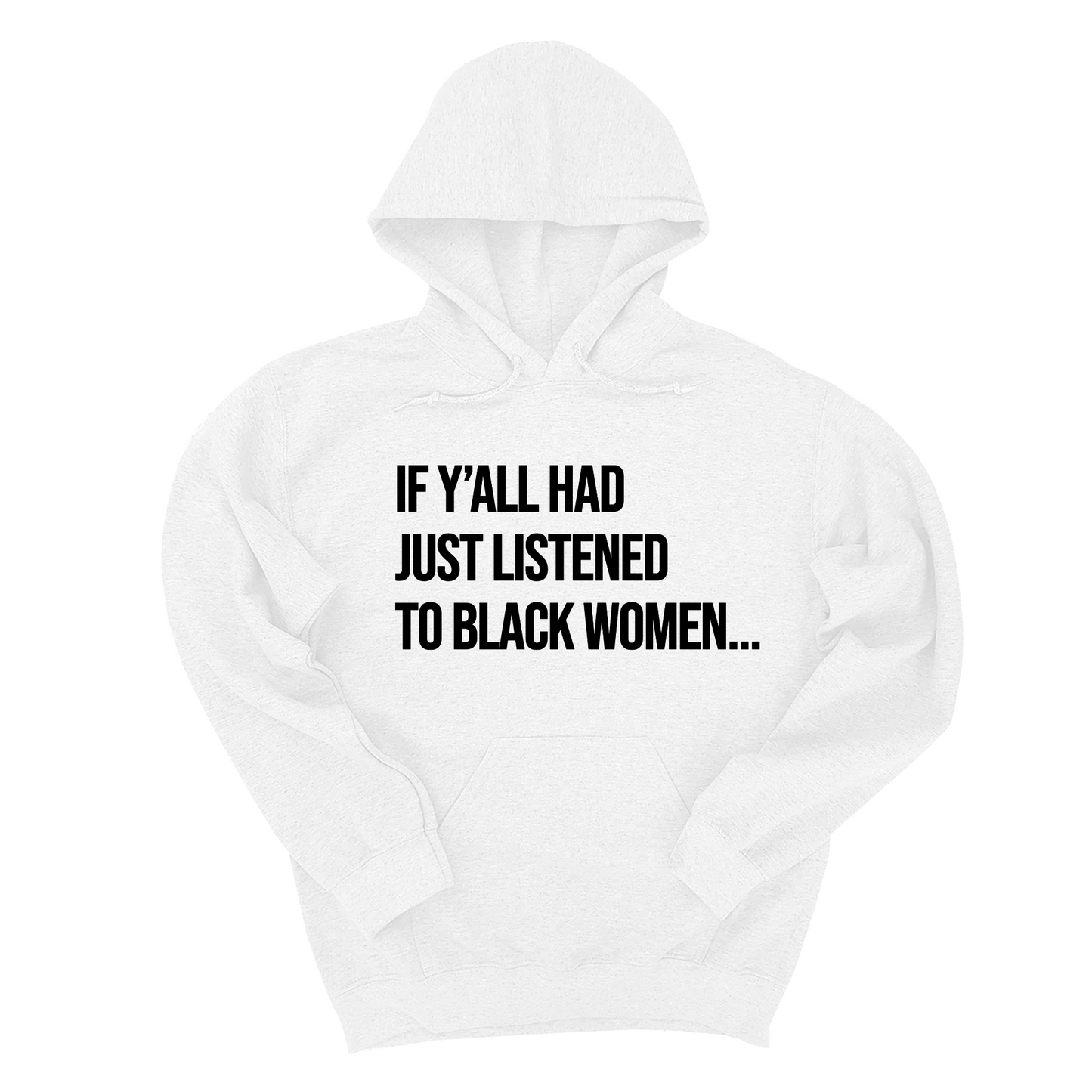 If Y'all Had Just Listened to Black Women Unisex Hoodie