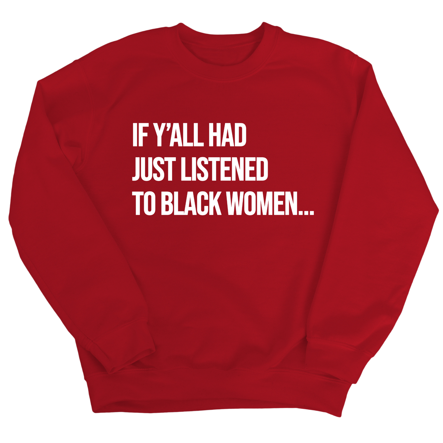If Y'all Had Just Listened to Black Women Unisex Sweatshirt
