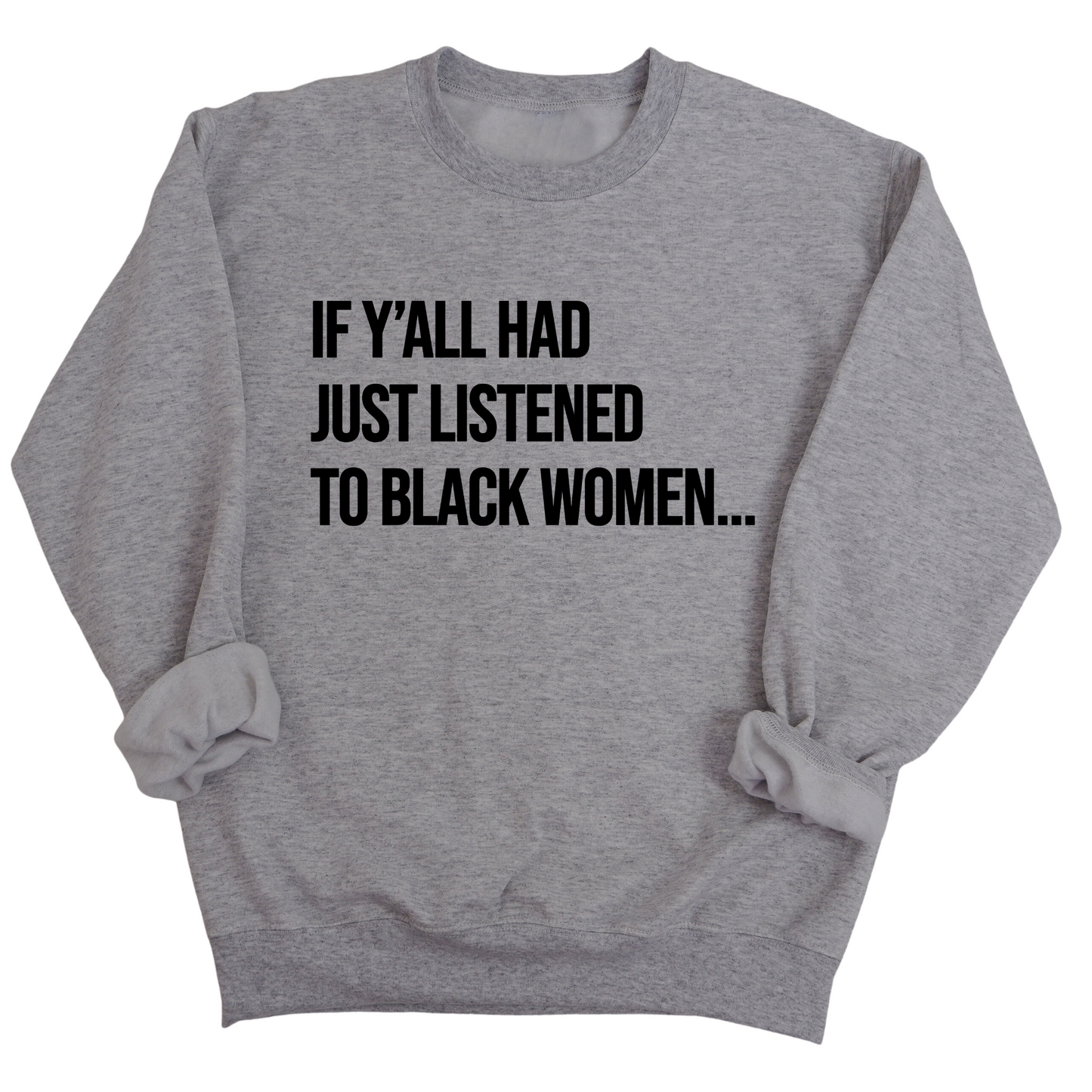 If Y'all Had Just Listened to Black Women Unisex Sweatshirt