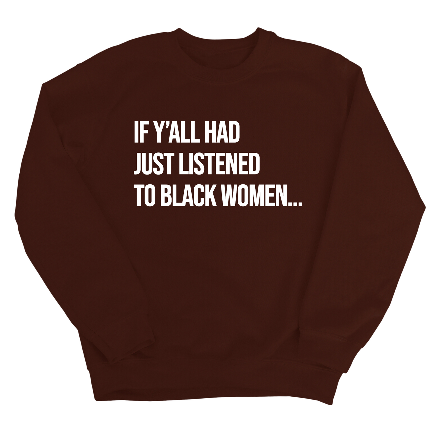 If Y'all Had Just Listened to Black Women Unisex Sweatshirt