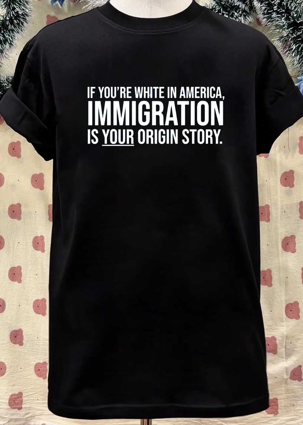 If You Are White in America Immigration Is Your Origin Story T-Shirt