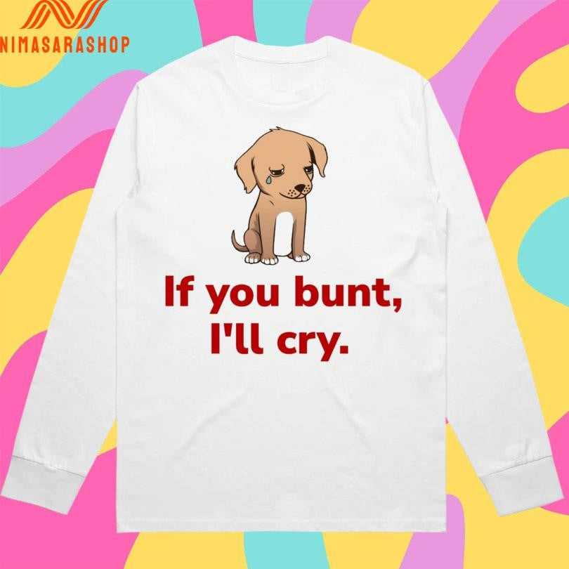 If You Bunt I’ll Cry Sad Dog Baseball Fan Shirts