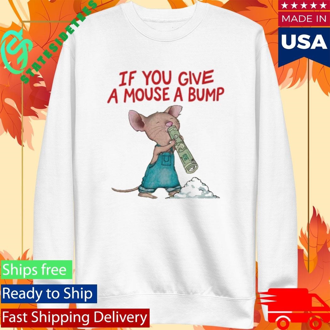 If You Give A Mouse A Bump Shirt