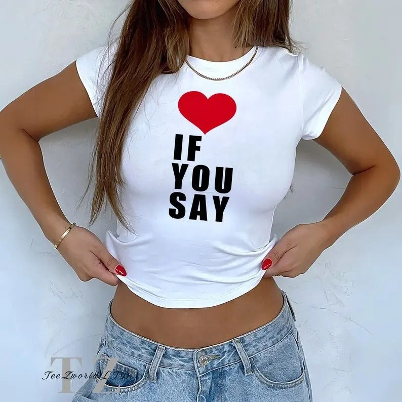 If You Say Baby Tee shirt, Y2k Clothes, Summer Top Hoodie, Sweatshirt | UrbanDripWear.com