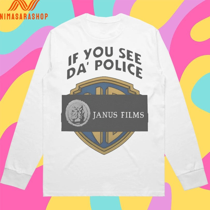 If You See Da’ Police Janus Films Shirts