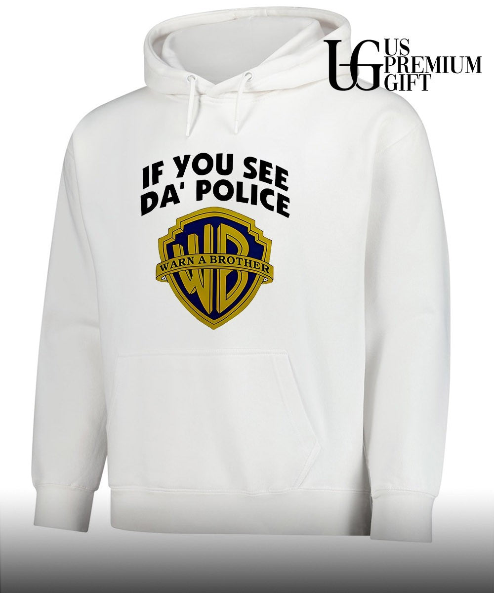 If You See Da’ Police Warn A Brother shirt