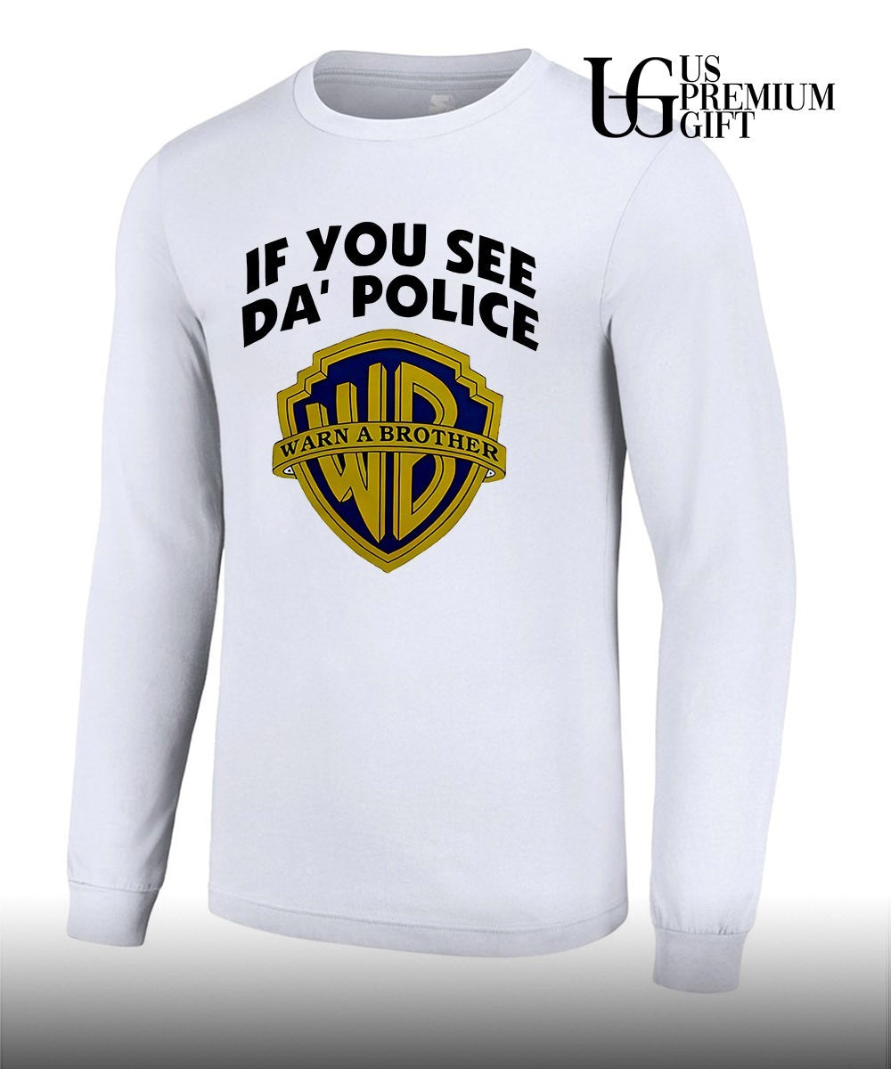 If You See Da’ Police Warn A Brother shirt
