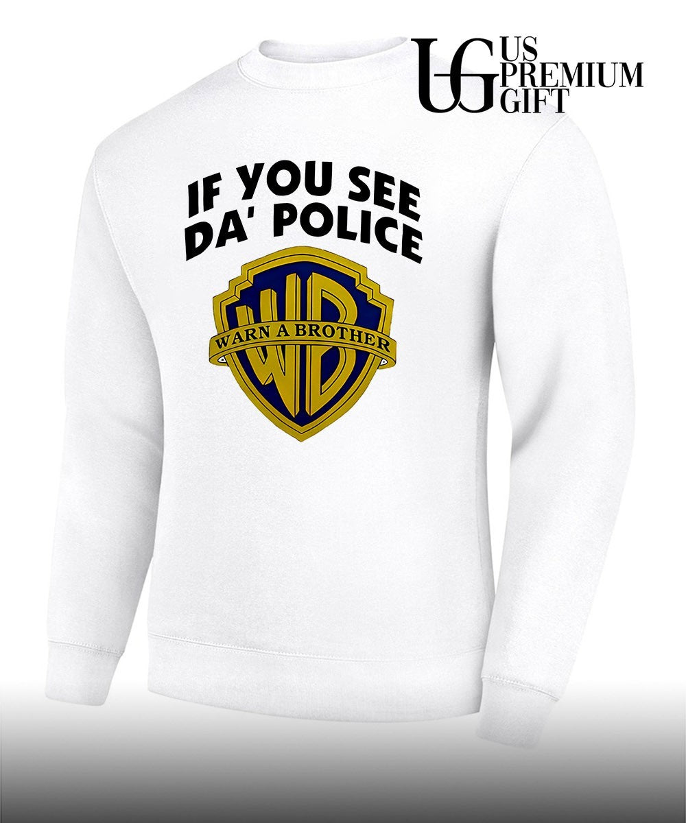 If You See Da’ Police Warn A Brother shirt