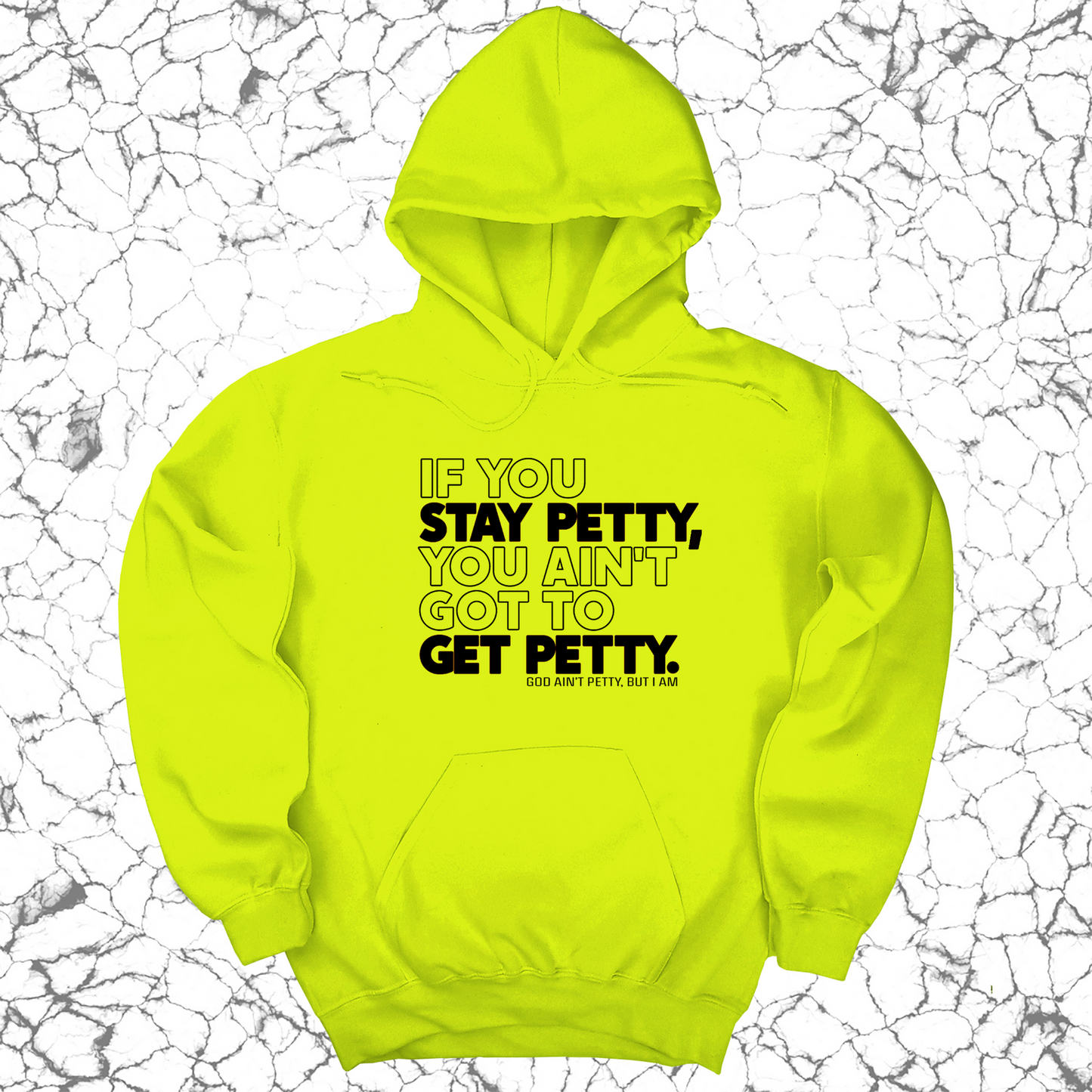 If You Stay Petty, You Ain't Got to Get Petty Unisex Hoodie