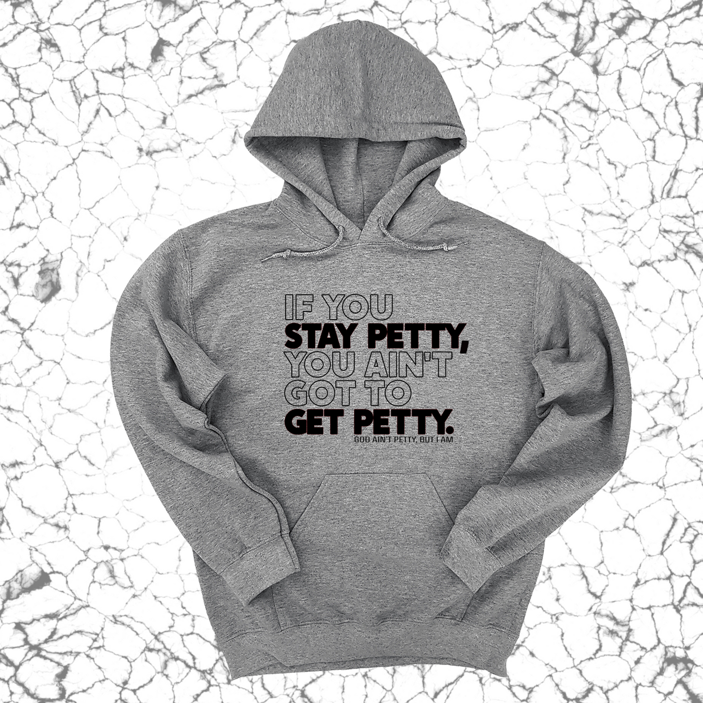 If You Stay Petty, You Ain't Got to Get Petty Unisex Hoodie