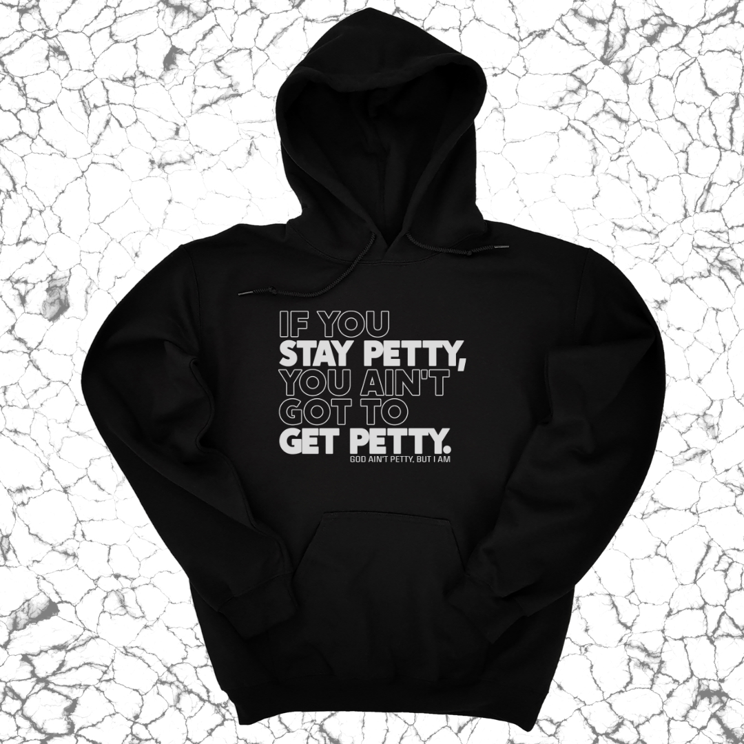 If You Stay Petty, You Ain't Got to Get Petty Unisex Hoodie