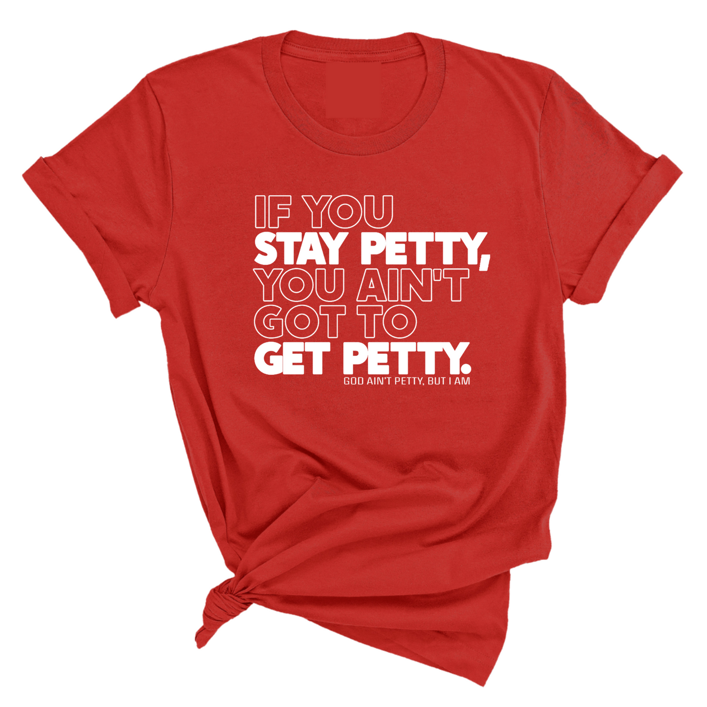 If You Stay Petty, You Ain't Got to Get Petty Unisex Tee (Quiz)