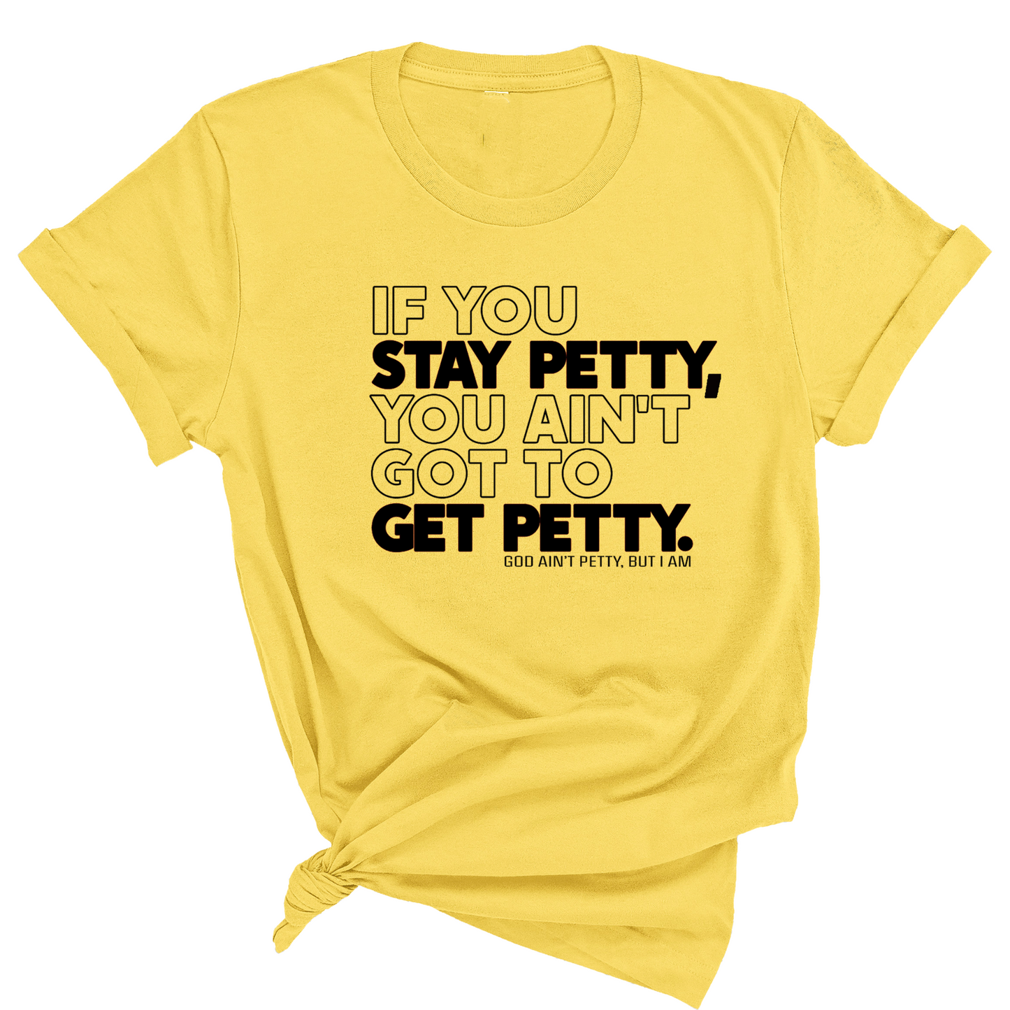 If You Stay Petty, You Ain't Got to Get Petty Unisex Tee (Quiz)
