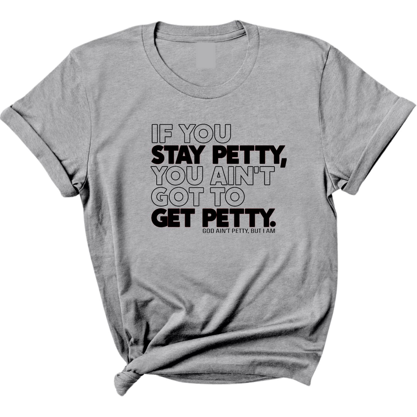 If You Stay Petty, You Ain't Got to Get Petty Unisex Tee (Quiz)