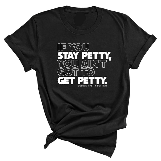 If You Stay Petty, You Ain't Got to Get Petty Unisex Tee (Quiz)
