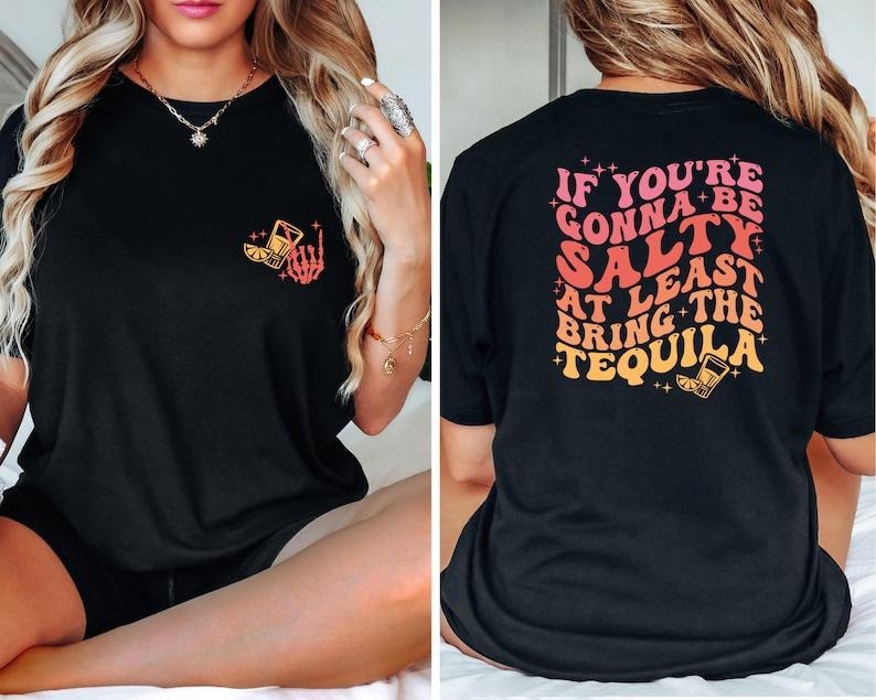 If You're Gonna Be Salty At Least Bring The Tequila Shirt, Funny Tequila Front And Back T-shirt, Trendy Tee, Funny...