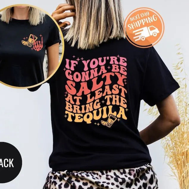 If You're Gonna Be Salty At Least Bring The Tequila Shirt, Funny Tequila Shirt, Funny Drinking Quote Tshirt, Trendy...