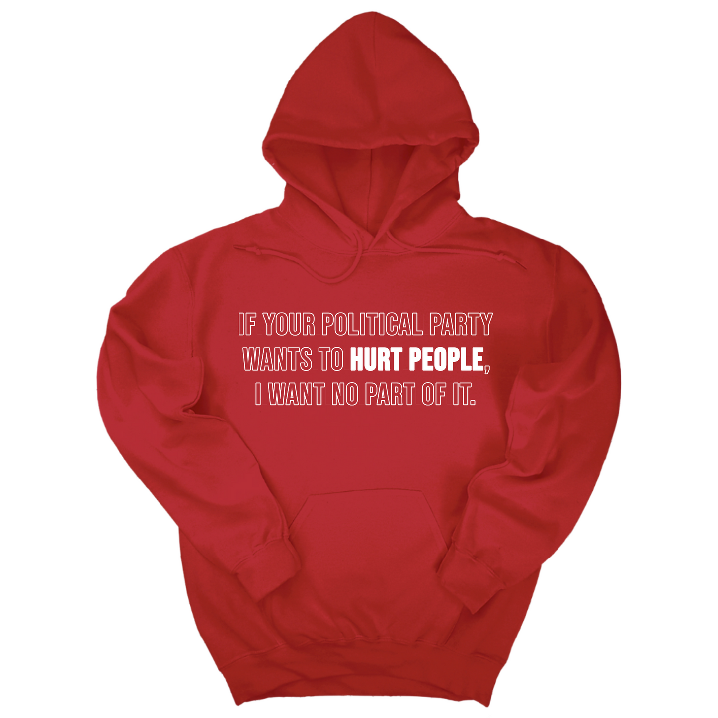 If Your Political Party Wants to Hurt People, I Want No Part of It Unisex Hoodie