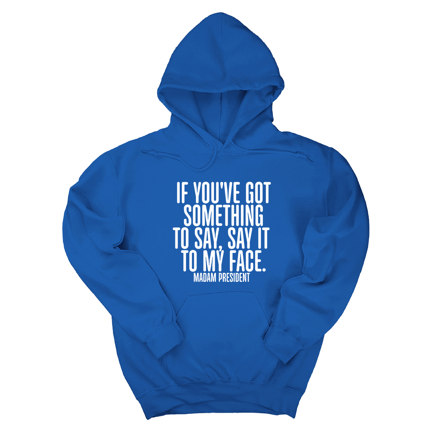 If YouÃ¢â‚¬â„¢ve Got Something to Say, Say It to My Face Unisex Hoodie