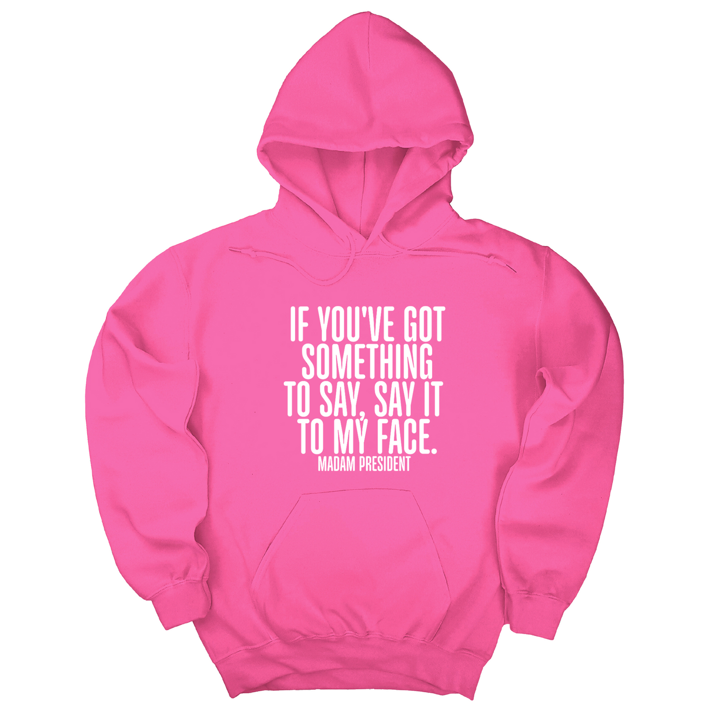 If YouÃ¢â‚¬â„¢ve Got Something to Say, Say It to My Face Unisex Hoodie