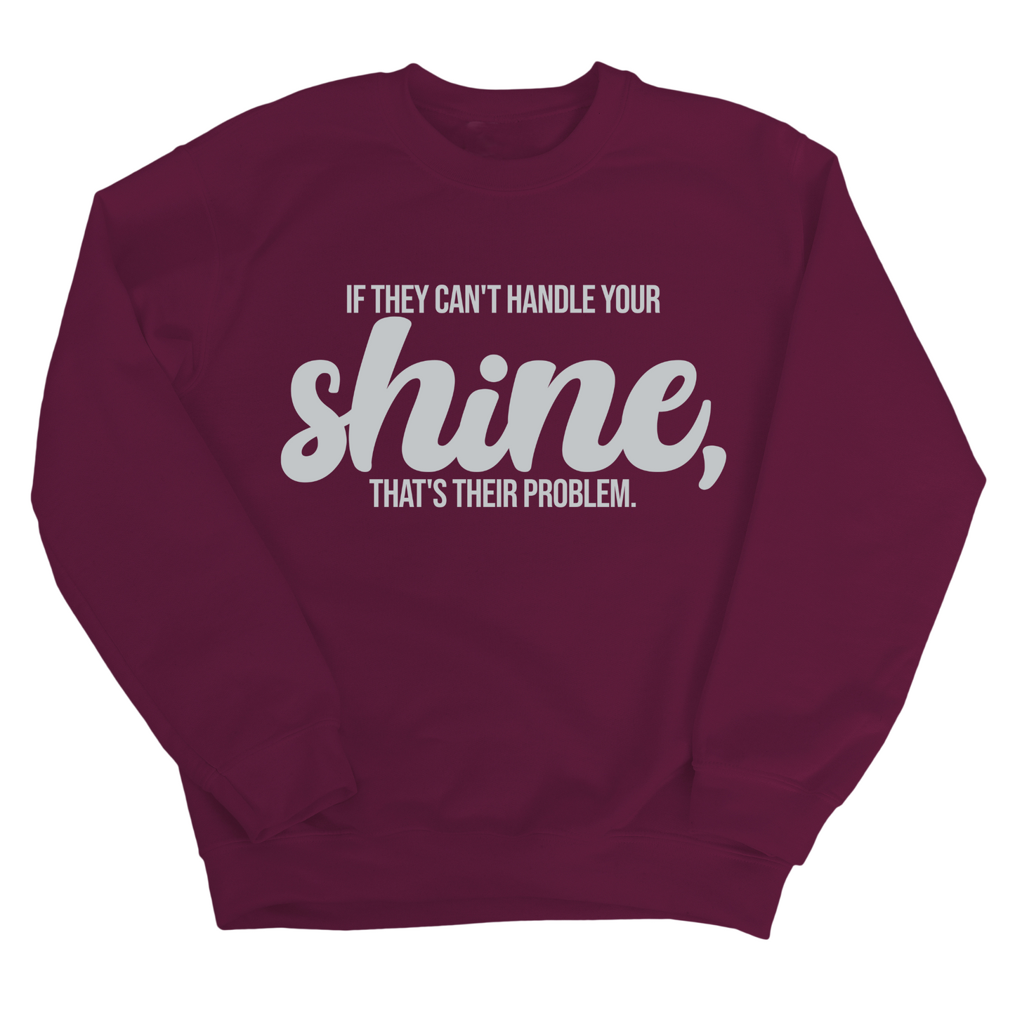 If they Can't Handle your Shine that's their Problem Unisex Sweatshirt
