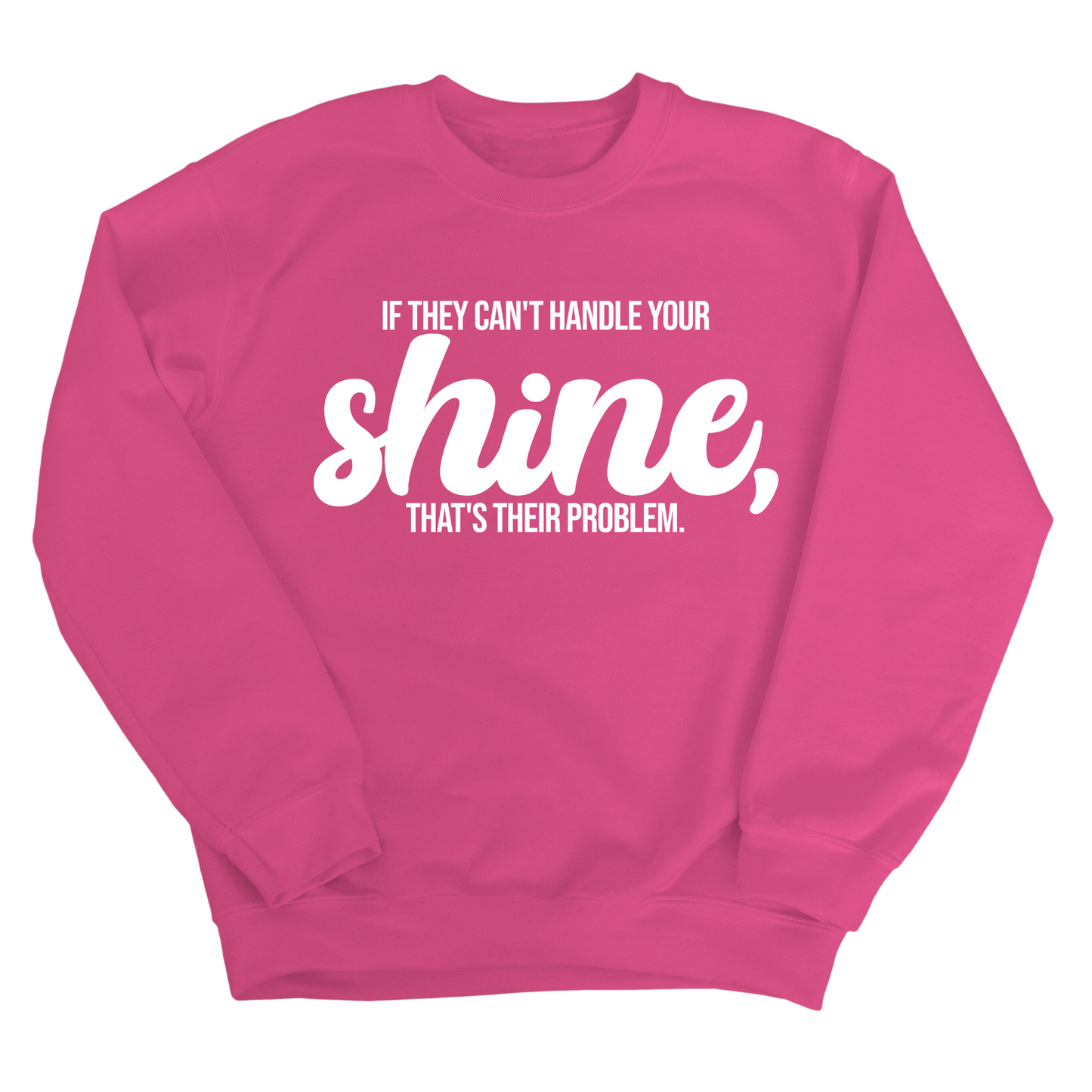 If they Can't Handle your Shine that's their Problem Unisex Sweatshirt