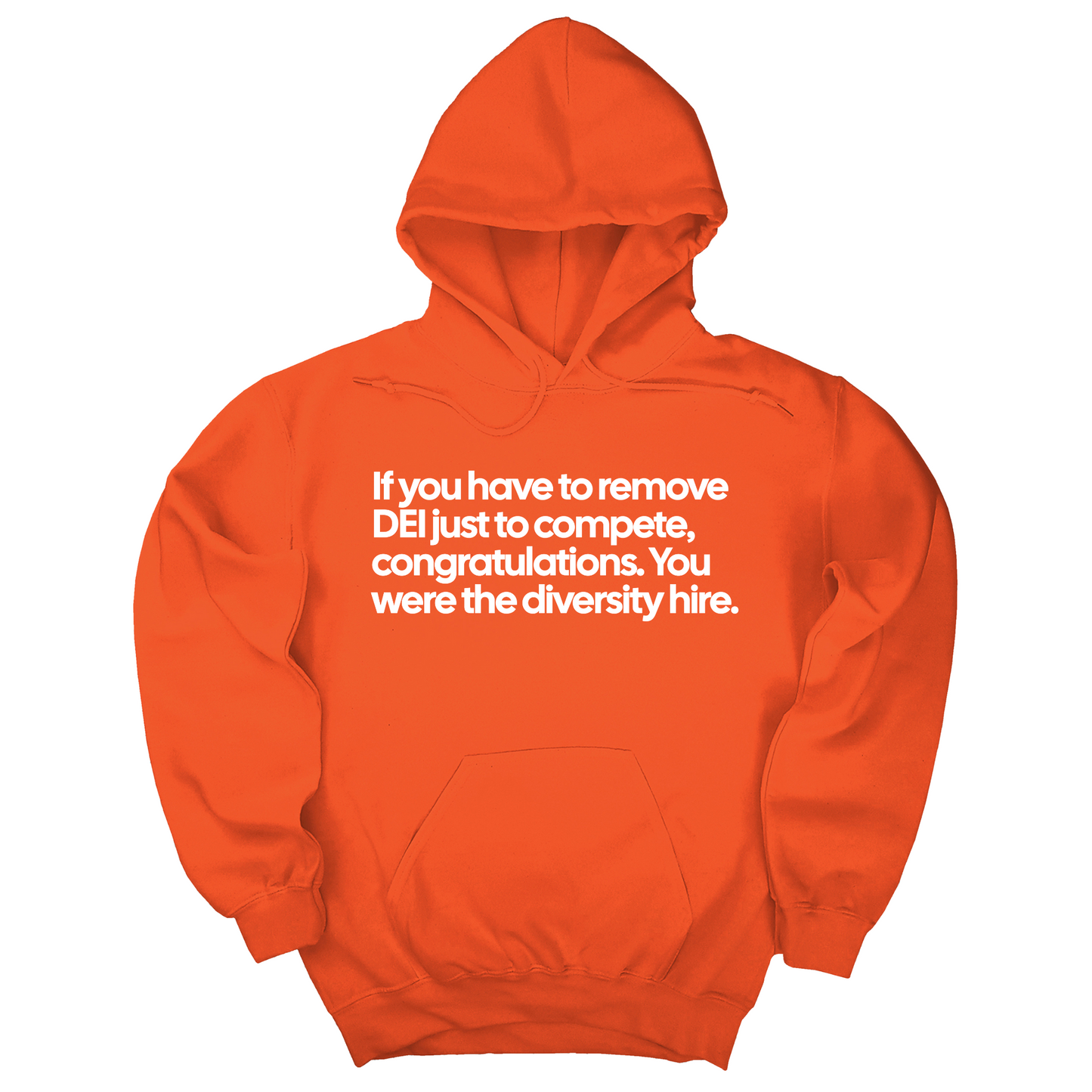 If you have to remove DEI just to compete, congratulations. You were the diversity hire Unisex Hoodie