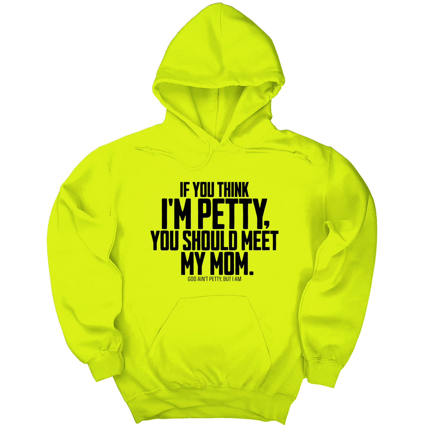 If you think I'm Petty, you should meet my Mom Unisex Hoodie