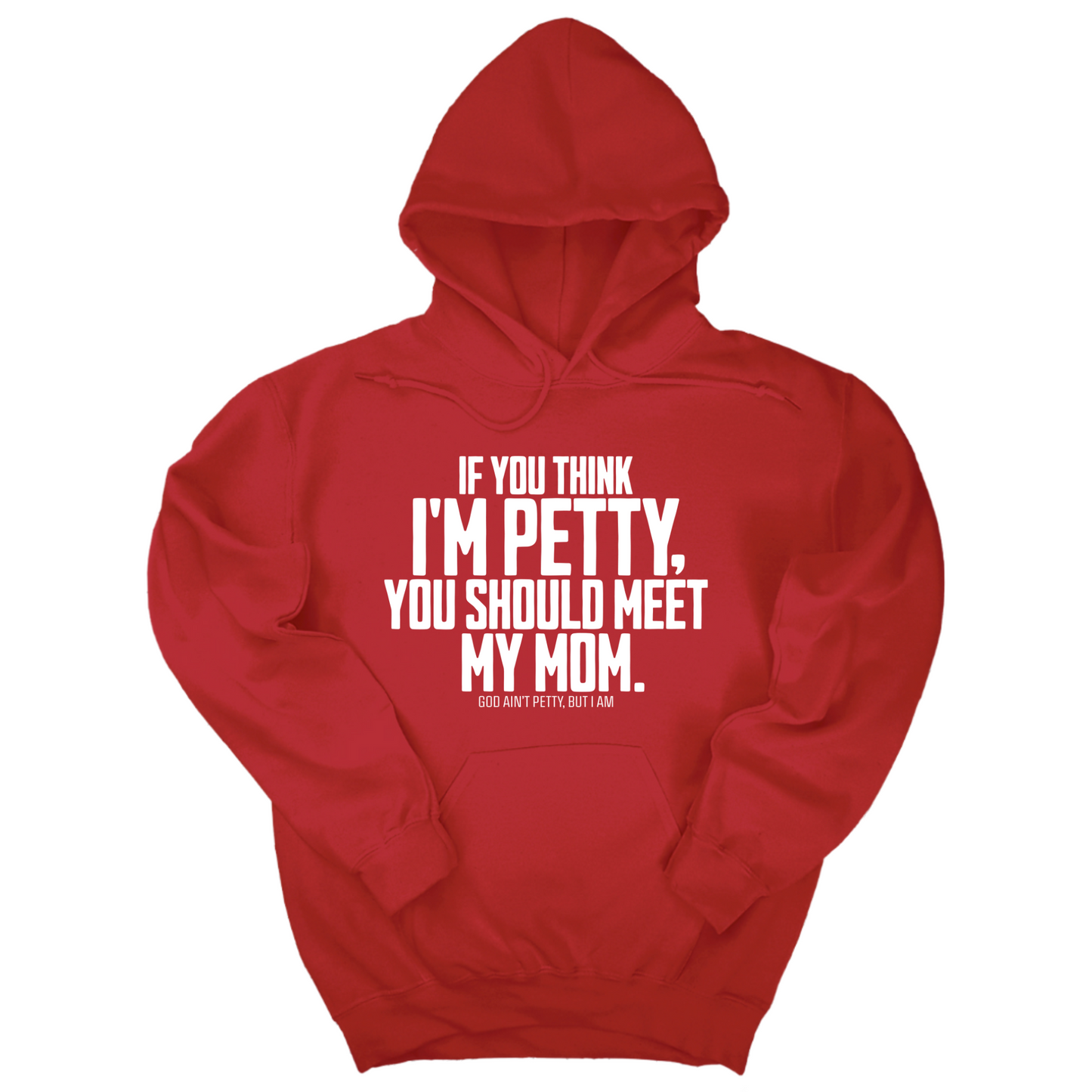 If you think I'm Petty, you should meet my Mom Unisex Hoodie