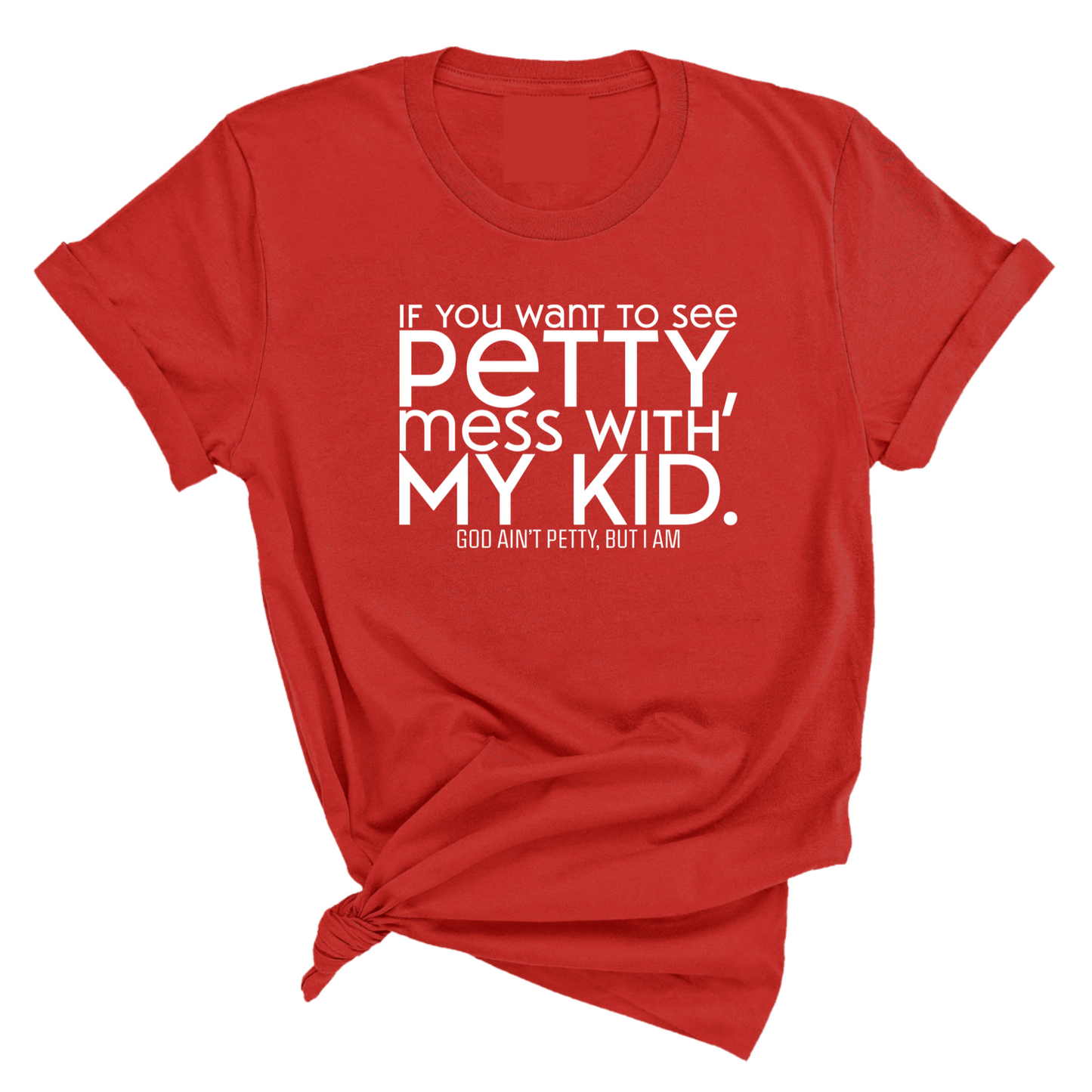 If you want to see Petty, Mess with my Kids Unisex Tee