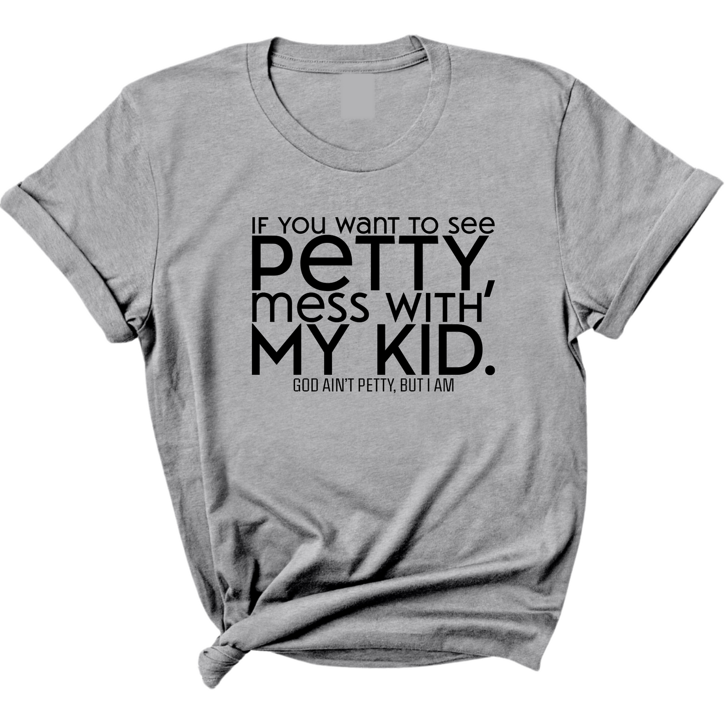 If you want to see Petty, Mess with my Kids Unisex Tee