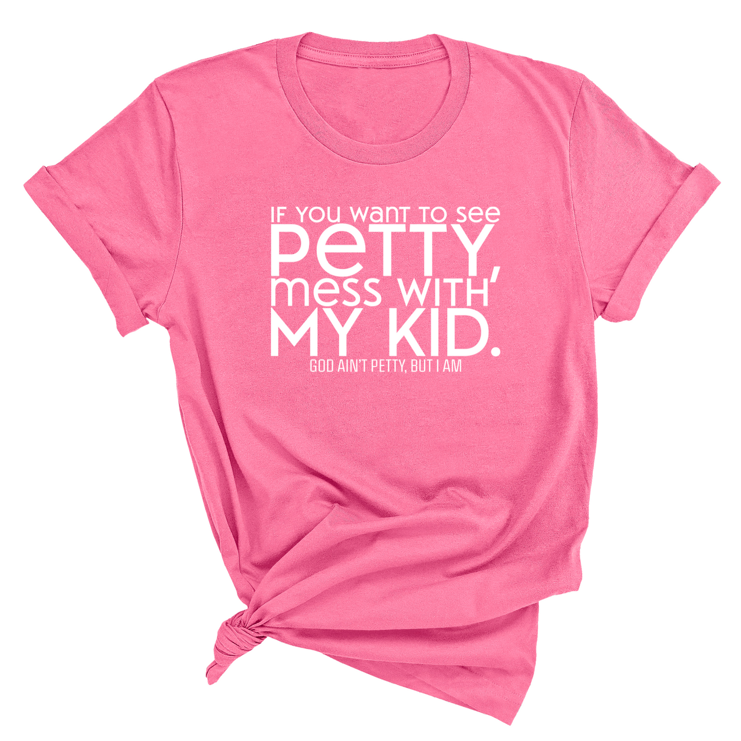 If you want to see Petty, Mess with my Kids Unisex Tee
