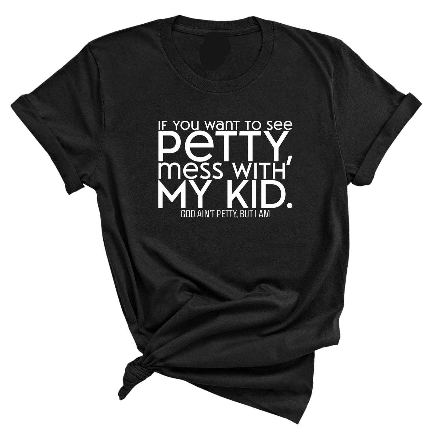 If you want to see Petty, Mess with my Kids Unisex Tee