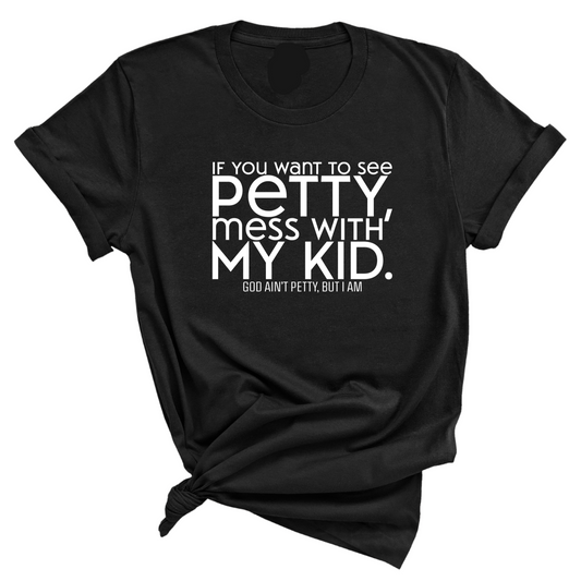 If you want to see Petty, Mess with my Kids Unisex Tee