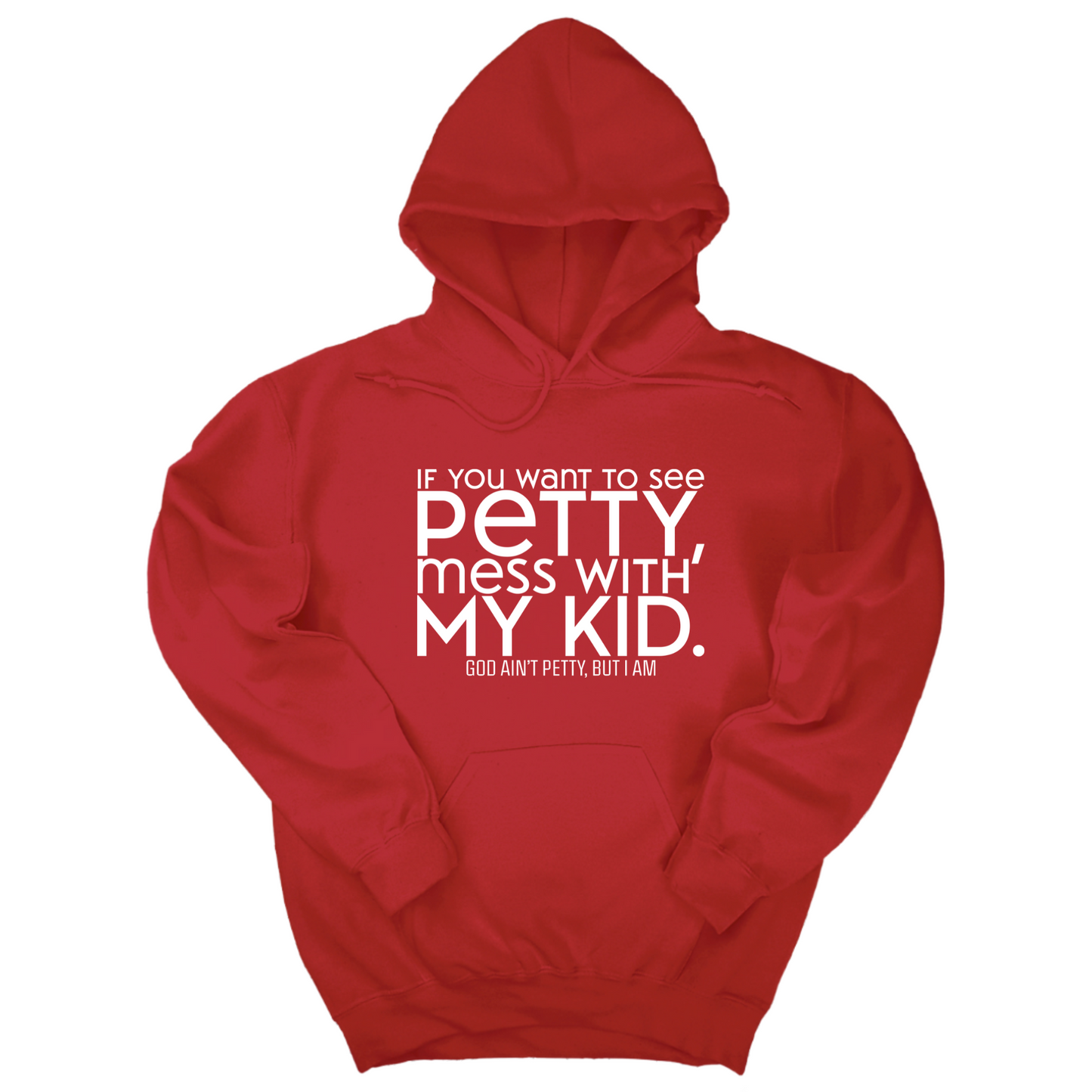 If you want to see petty, mess with my kids Unisex Hoodie