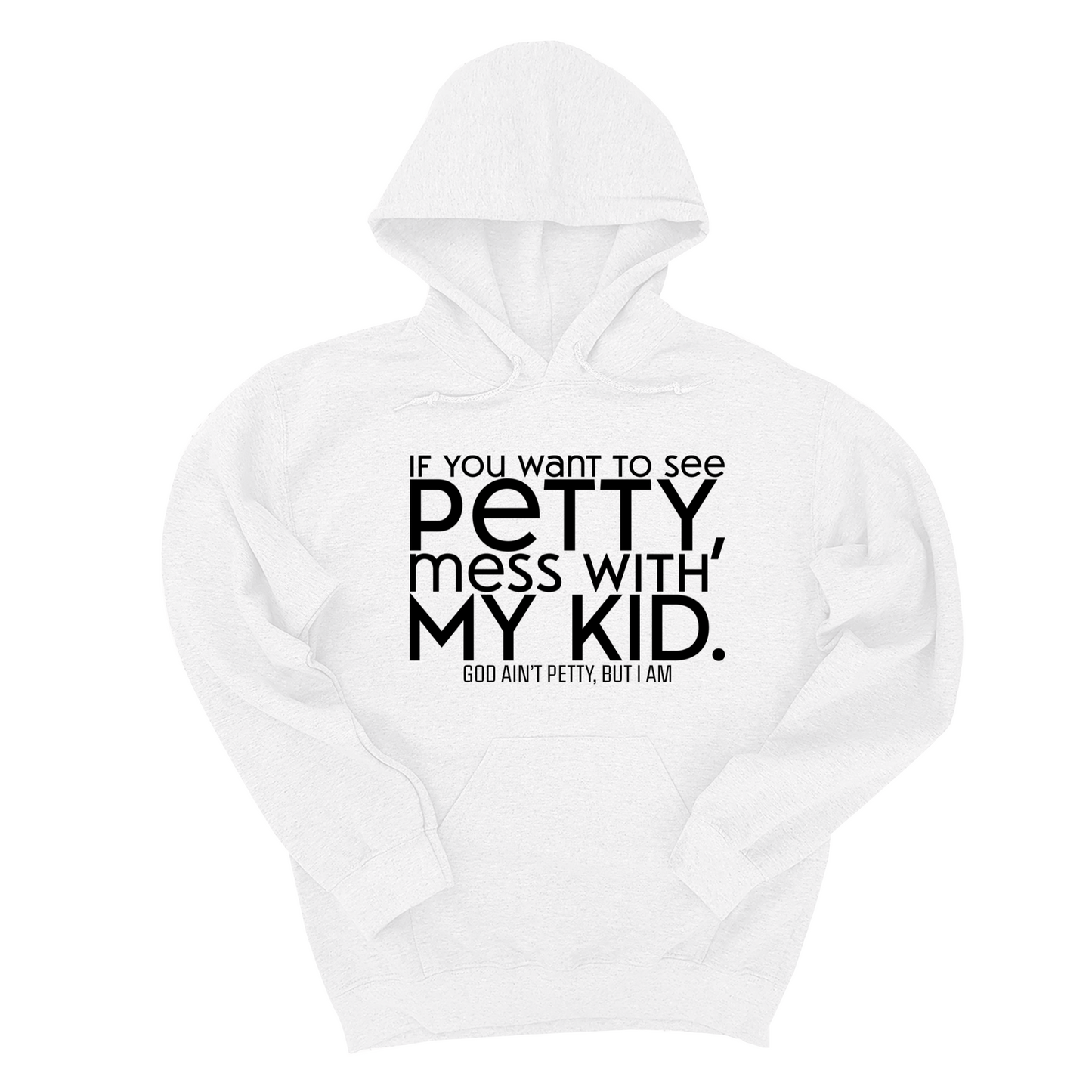 If you want to see petty, mess with my kids Unisex Hoodie