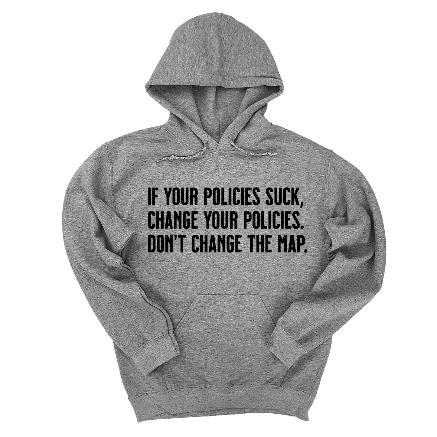 If your policies suck, change your policies. DonÃ¢â‚¬â„¢t change the map Unisex Hoodie