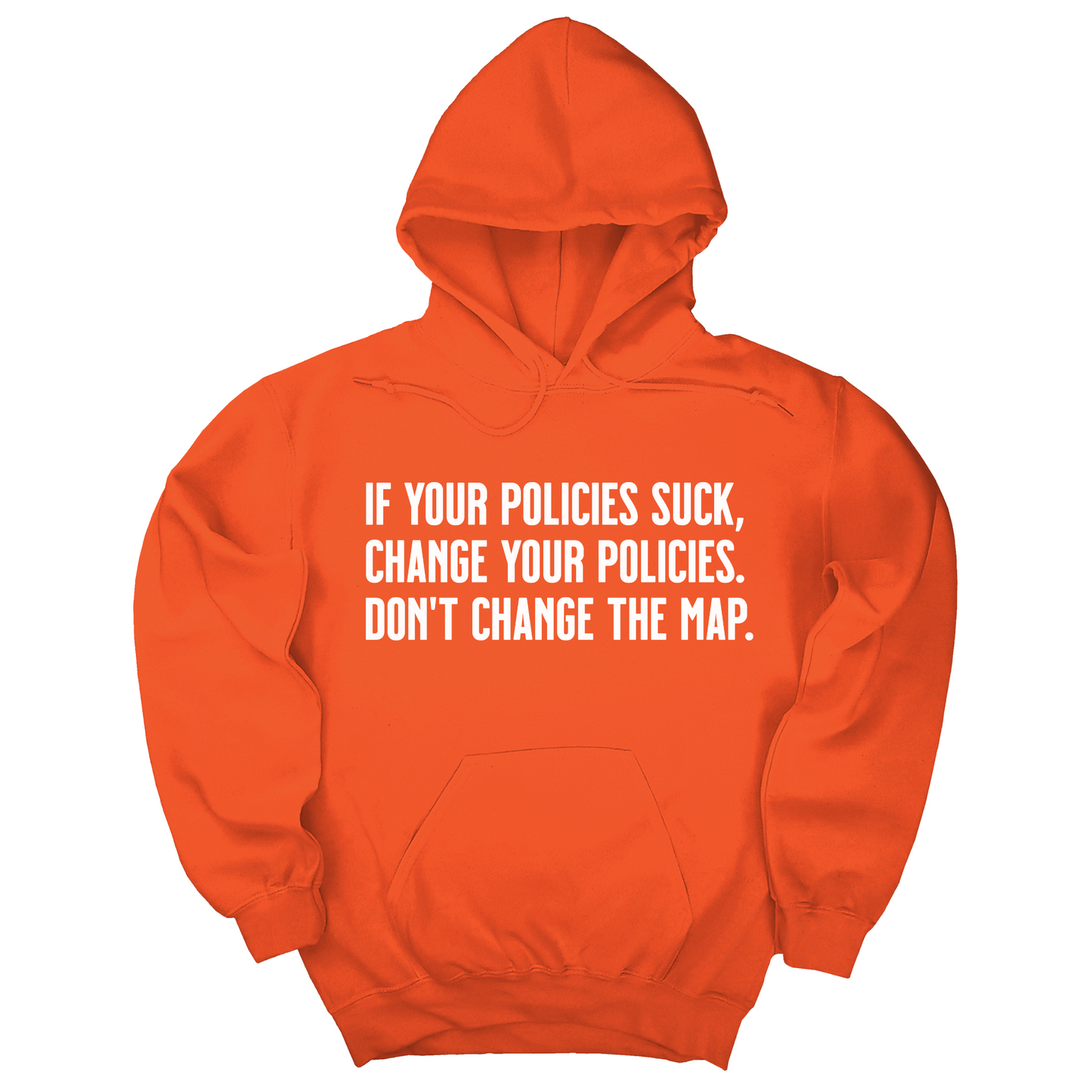 If your policies suck, change your policies. DonÃ¢â‚¬â„¢t change the map Unisex Hoodie