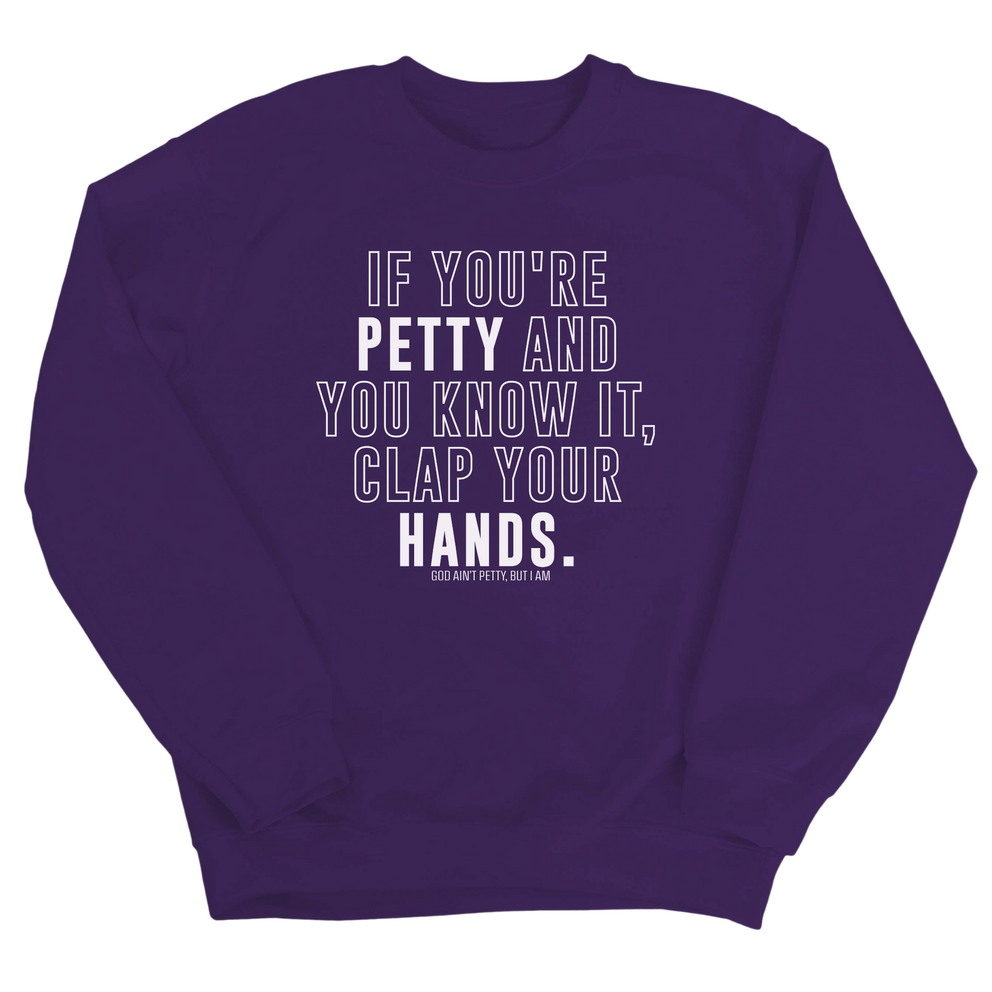 If you're Petty and you know it, Clap your hands Unisex Sweatshirt