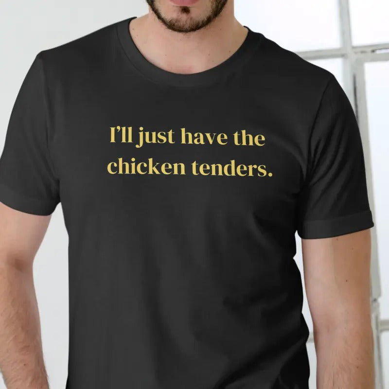 Ill Just Have the Chicken Tenders T Shirt, Unisex Cotton Casual Menswear Hoodie, Sweatshirt | UrbanDripWear.com