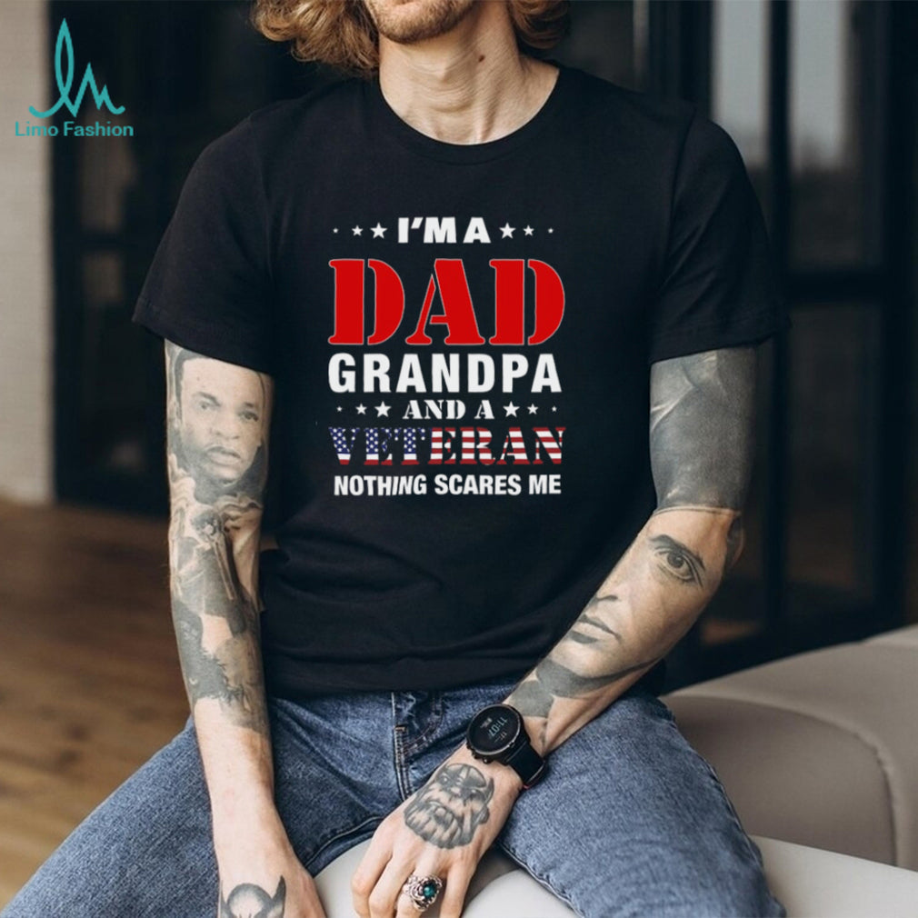 I’m A Dad Grandpa And A Veteran Nothing Scares Me T Shirt