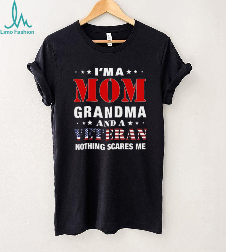 I’m A Mom Grandma And A Veteran Nothing Scares Me Women’s T Shirt